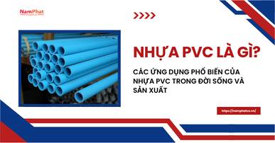 Nhựa PVC là gì? Các ứng dụng phổ biến của nhựa PVC trong đời sống và sản xuất